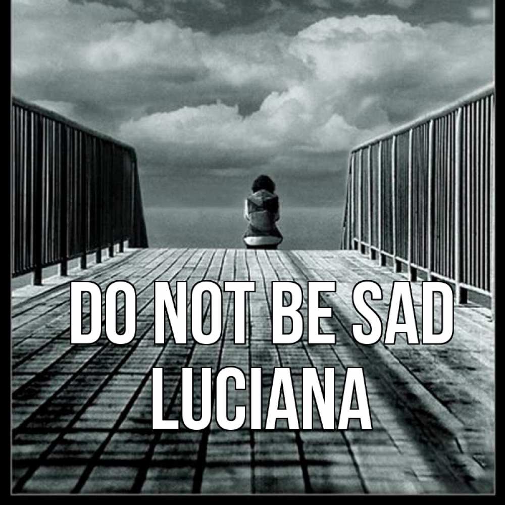 Greetings card с именем, Luciana Do not be sad облака пирс забор 1 Greetings with text for free download 