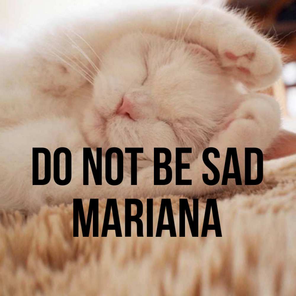 Greetings card с именем, Mariana Do not be sad Котенок спит Greetings with text for free download 