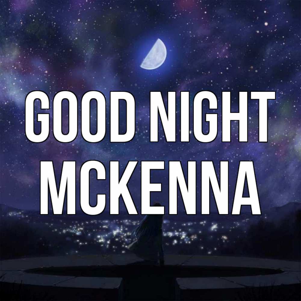 Greetings card с именем, Mckenna Good night набережная Greetings with text for free download 