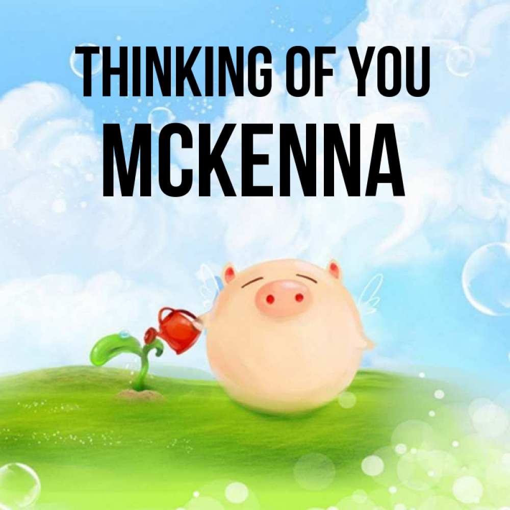 Greetings card с именем, Mckenna Thinking of you позитивная свинюшка Greetings with text for free download 