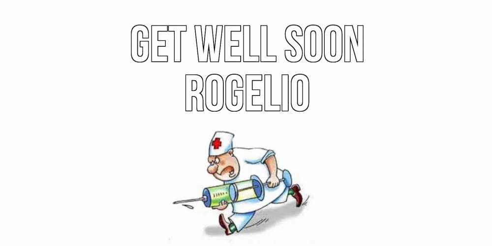 Greetings card с именем, Rogelio Get well soon прикольные открытки не болей Greetings with text for free download 
