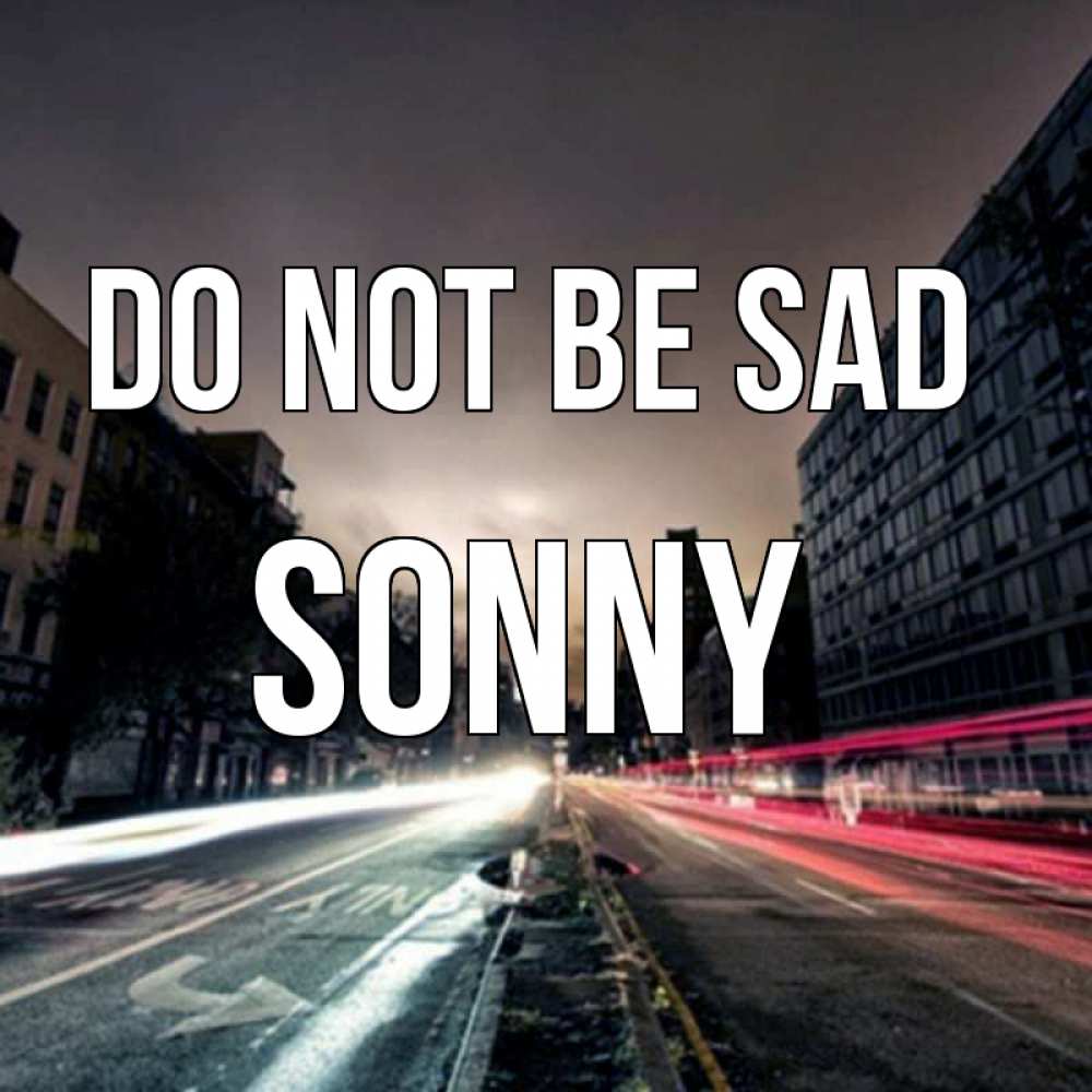 Greetings card с именем, Sonny Do not be sad съемка ночью Greetings with text for free download 