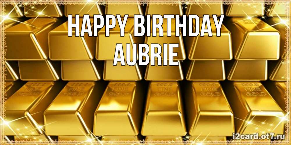 Greetings card с именем, Aubrie Happy Birthday открытки с пожеланиями финансовой стабильности Greetings with text for free download 