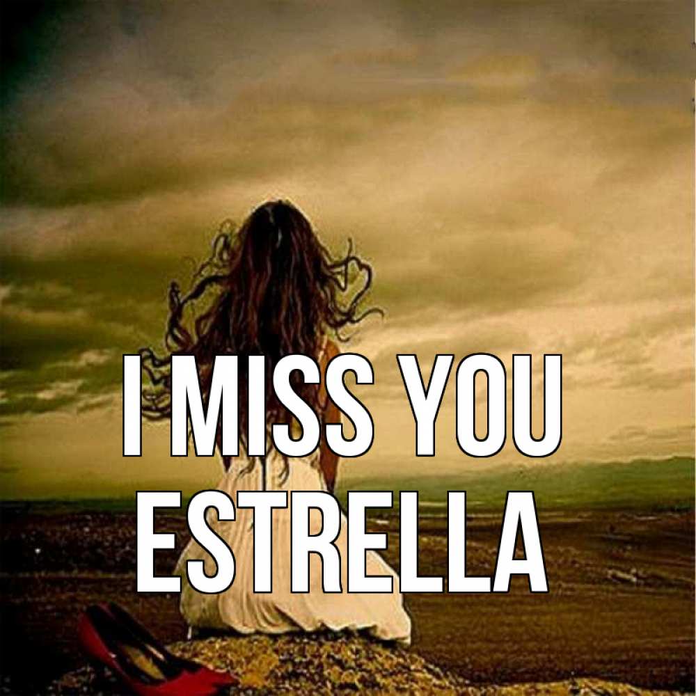 Greetings card с именем, Estrella I miss you возвращайся Greetings with text for free download 