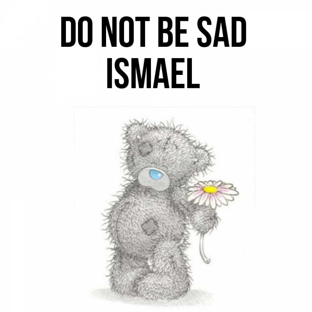 Greetings card с именем, Ismael Do not be sad Плюшевый медвежонок с заплатками Greetings with text for free download 