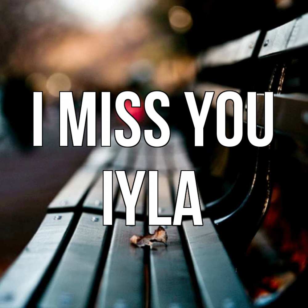 Greetings card с именем, Iyla I miss you приходи скорее Greetings with text for free download 