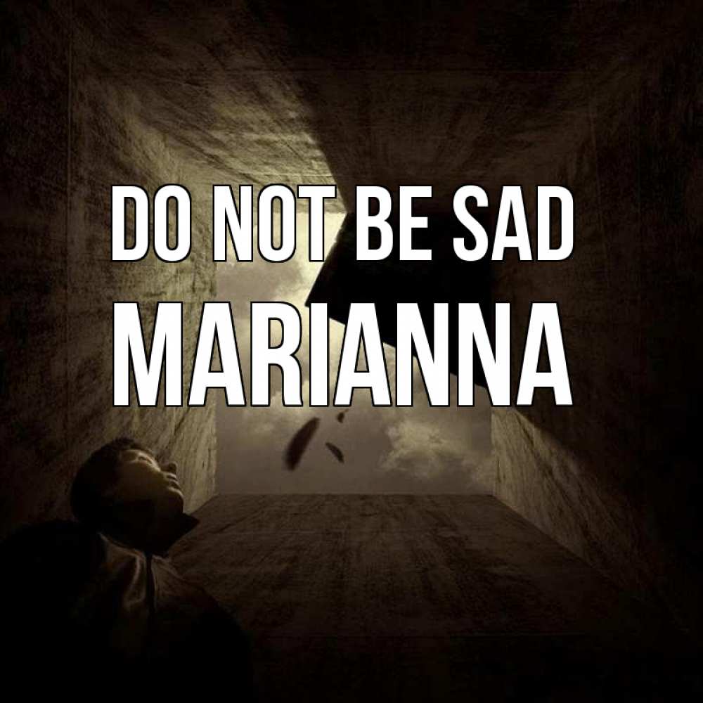 Greetings card с именем, Marianna Do not be sad жуть Greetings with text for free download 