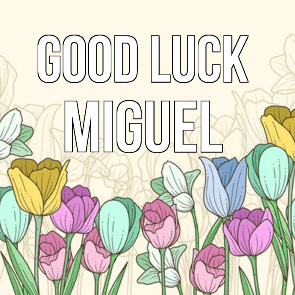Greetings card с именем, Miguel Good luck тюльпаны Greetings with text for free download 
