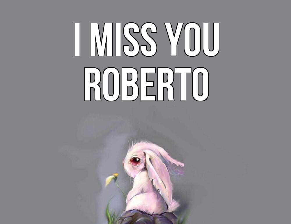 Greetings card с именем, Roberto I miss you заяц Greetings with text for free download 
