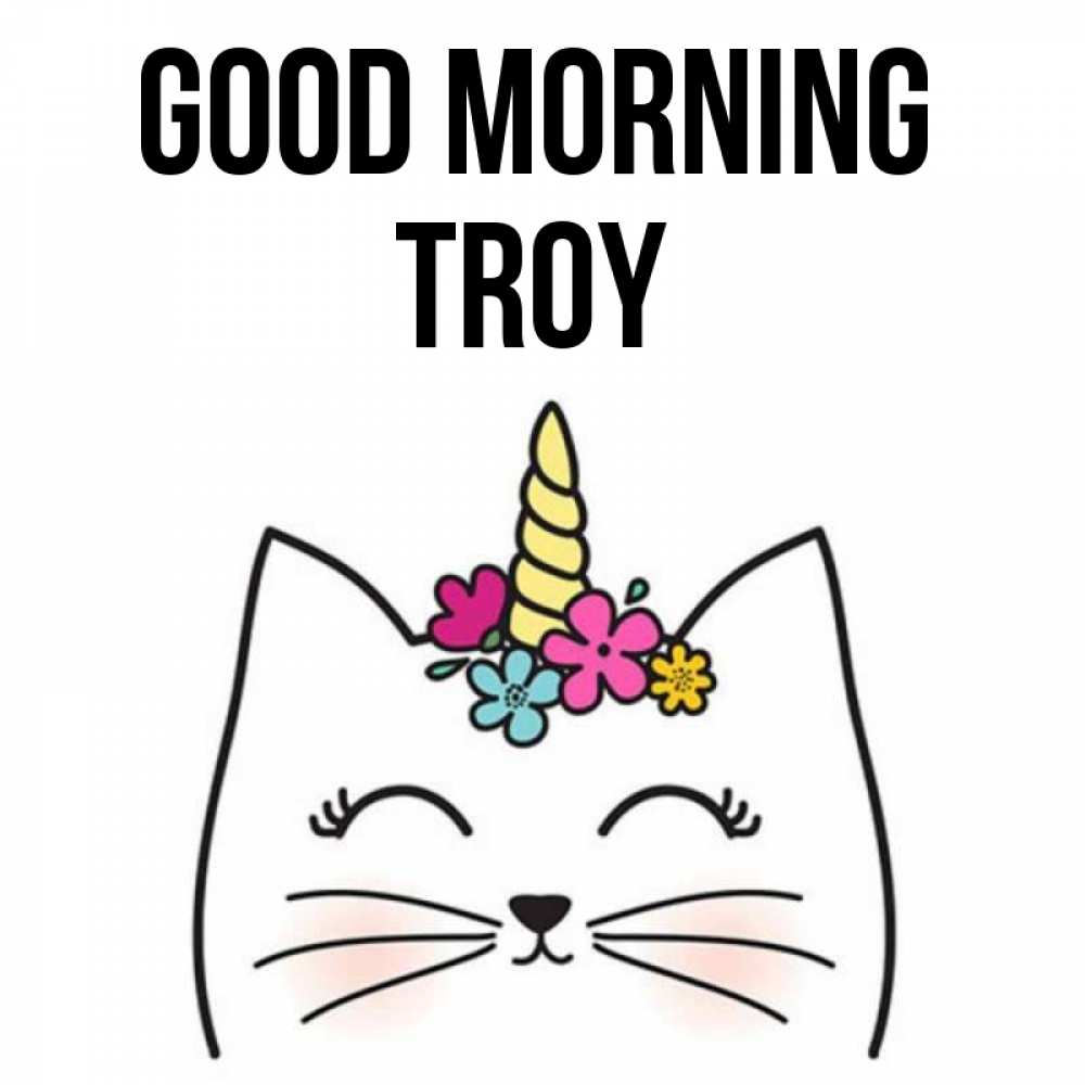 Greetings card с именем, Troy Good morning утречко Greetings with text for free download 