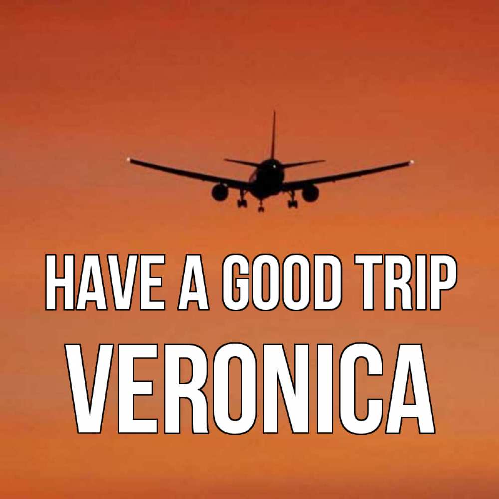 Greetings card с именем, Veronica Have a good trip силуэт самолета Greetings with text for free download 