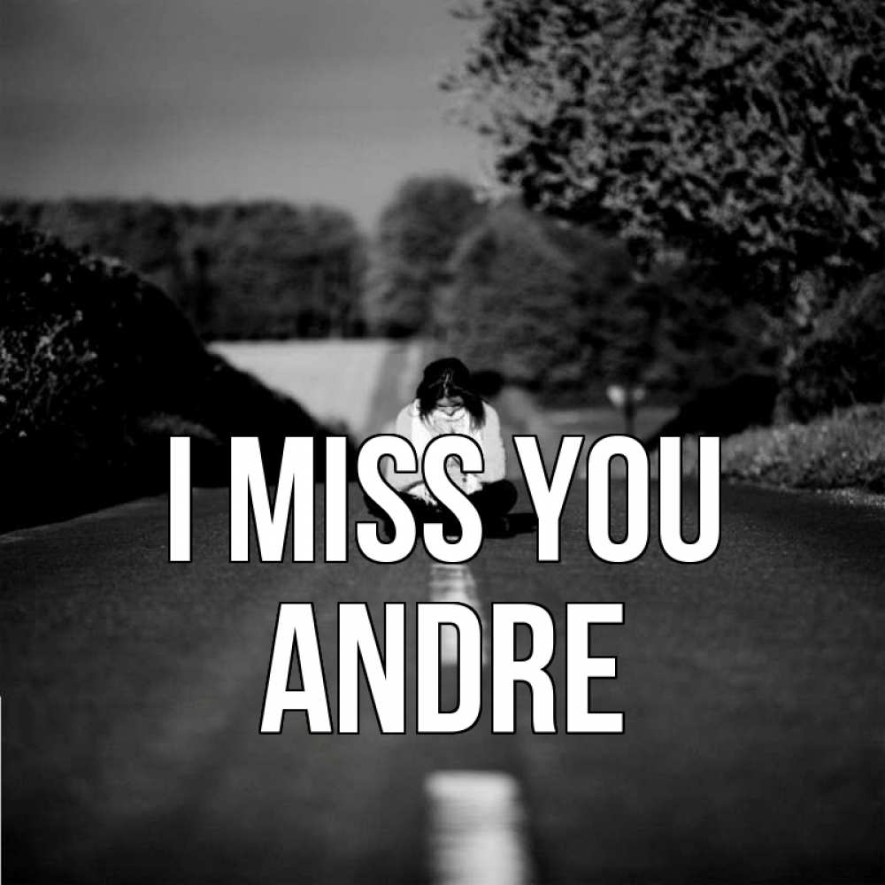 Greetings card с именем, Andre I miss you фото Greetings with text for free download 