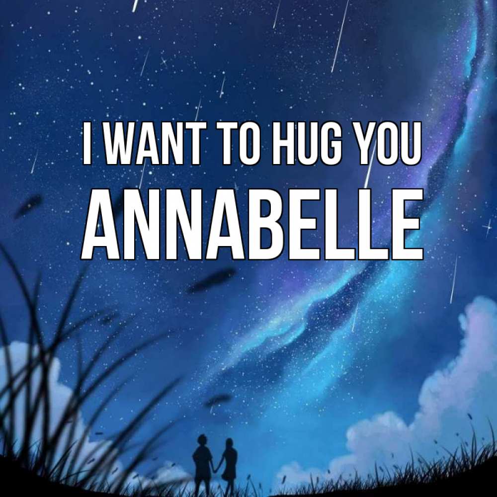 Greetings card с именем, Annabelle I want to hug you камыши Greetings with text for free download 