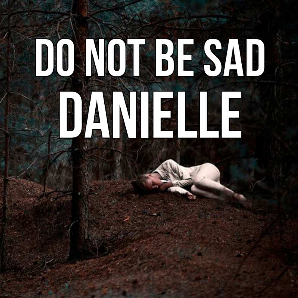 Greetings card с именем, Danielle Do not be sad лес Greetings with text for free download 