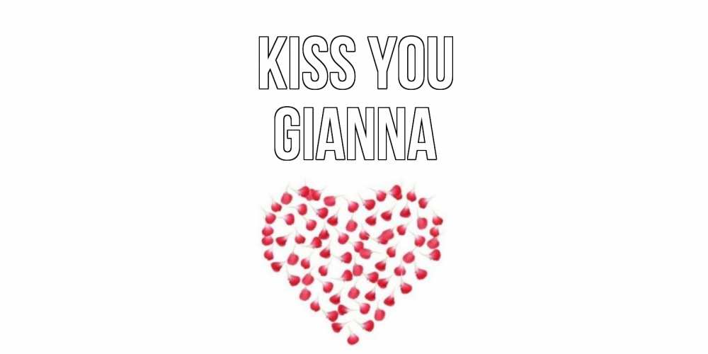 Greetings card с именем, Gianna Kiss you сердце Greetings with text for free download 