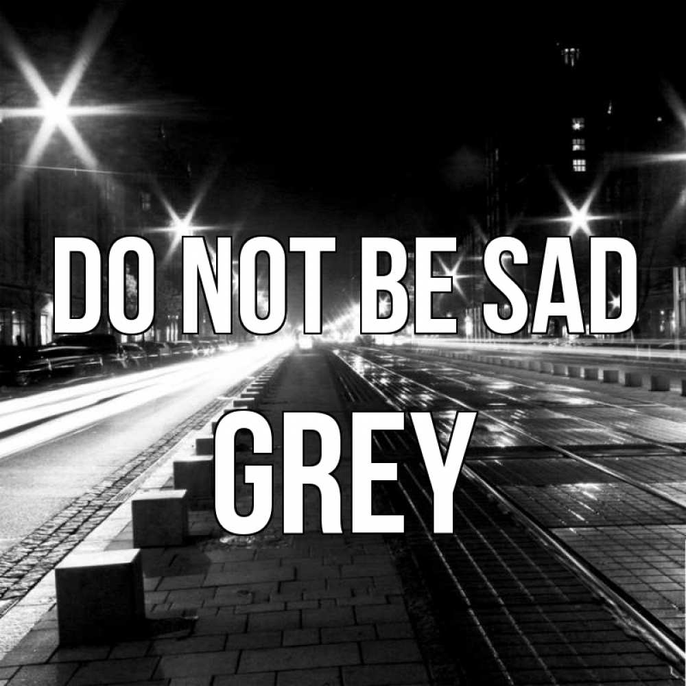 Greetings card с именем, Grey Do not be sad ночной проспект Greetings with text for free download 