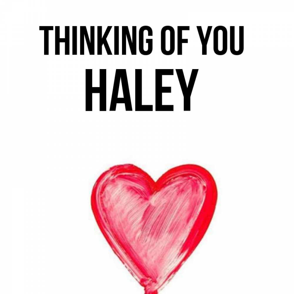 Greetings card с именем, Haley Thinking of you для влюбленных Greetings with text for free download 