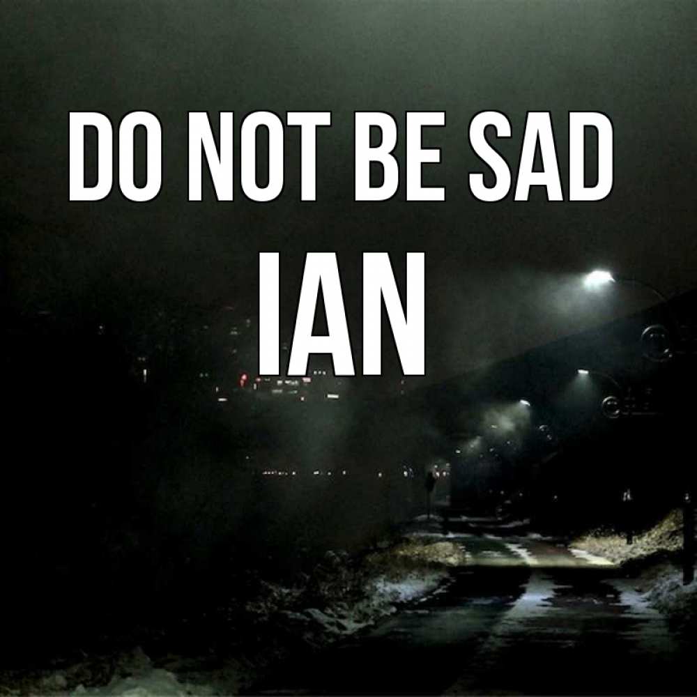 Greetings card с именем, Ian Do not be sad фонари Greetings with text for free download 