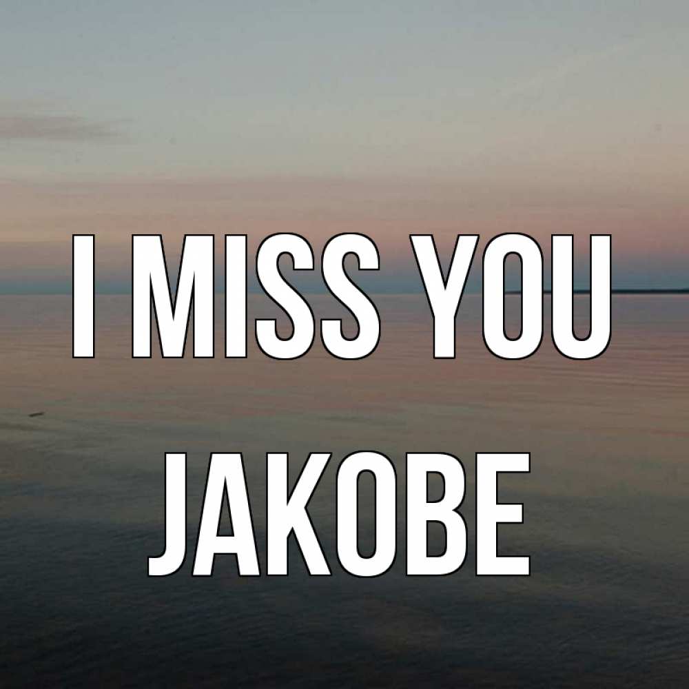 Greetings card с именем, Jakobe I miss you пусто Greetings with text for free download 