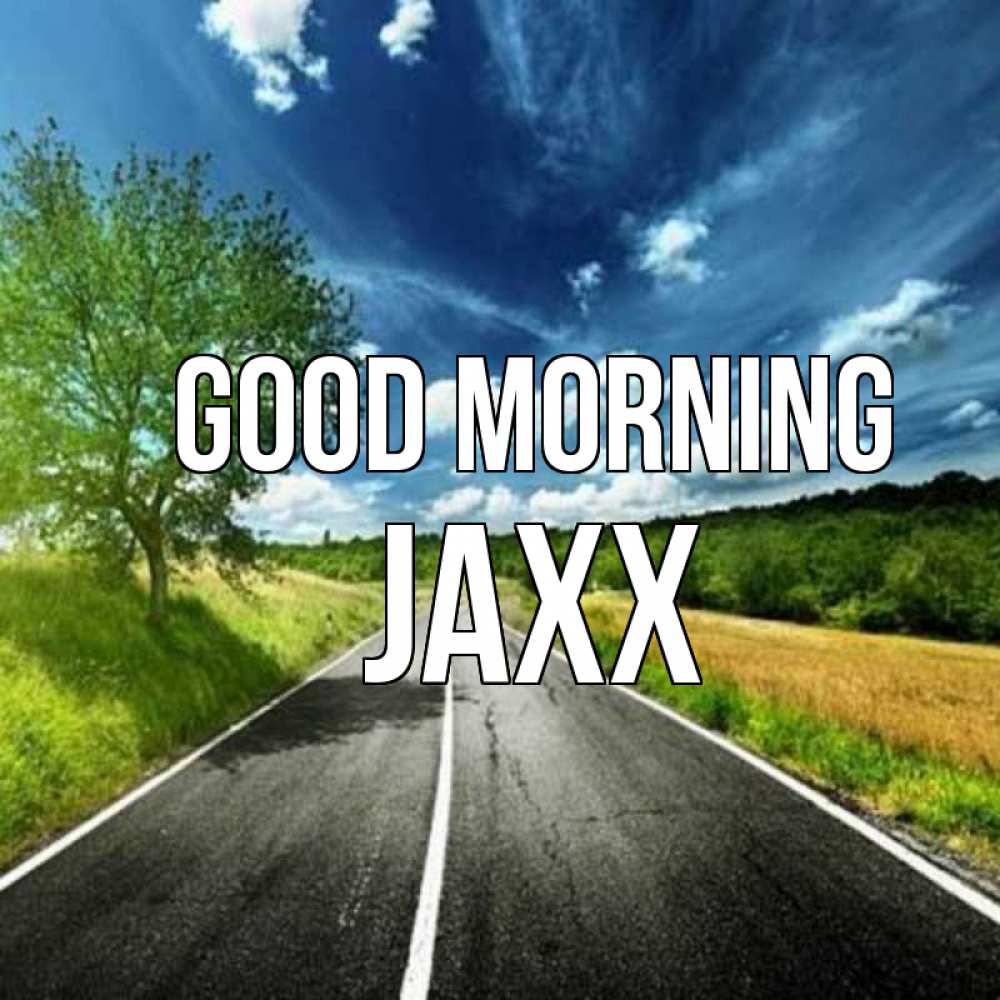 Greetings card с именем, Jaxx Good morning дорога и небо Greetings with text for free download 