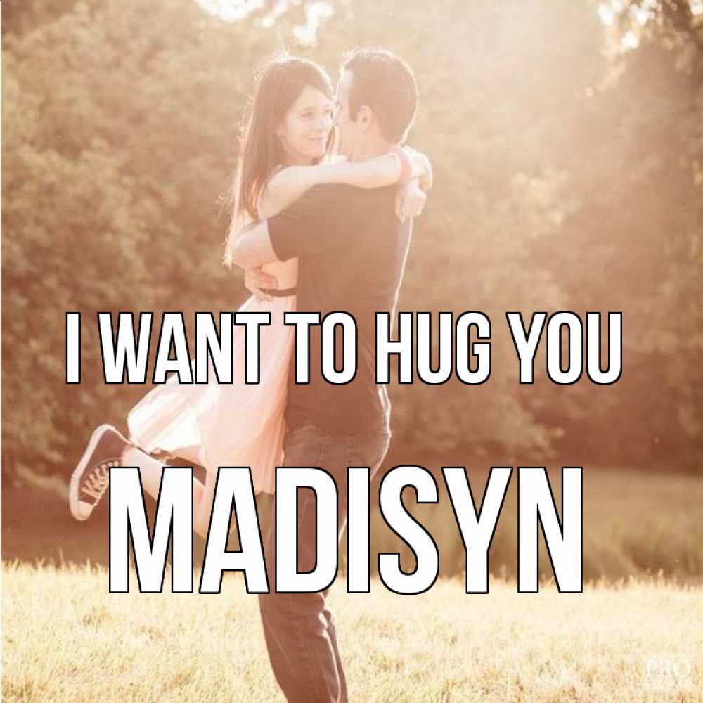 Greetings card с именем, Madisyn I want to hug you парень и девушка фото под фильтром Greetings with text for free download 