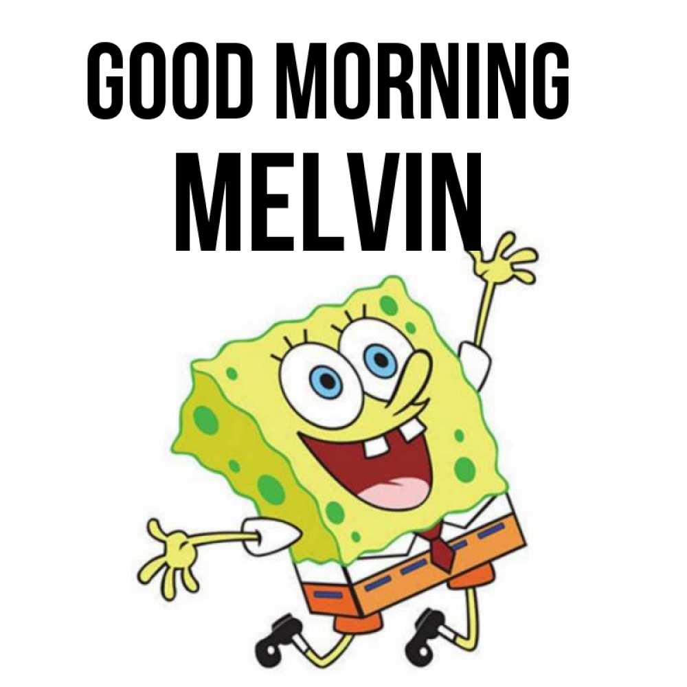 Greetings card с именем, Melvin Good morning улыбающийся спанч Боб Greetings with text for free download 