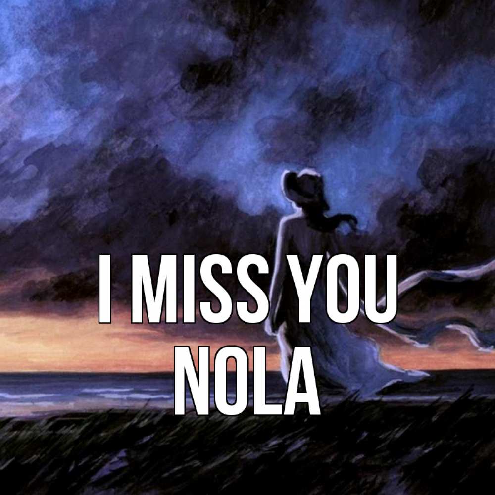 Greetings card с именем, Nola I miss you тут 2 Greetings with text for free download 