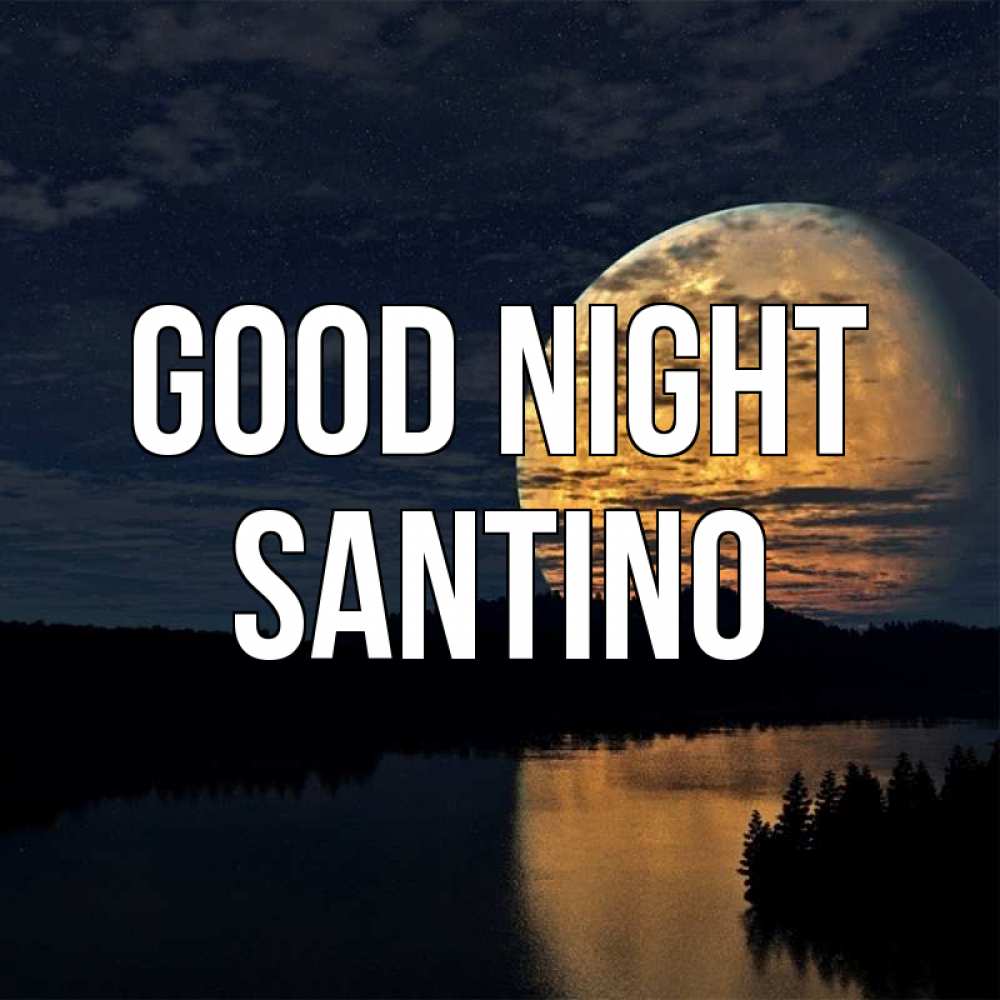 Greetings card с именем, Santino Good night речка Greetings with text for free download 