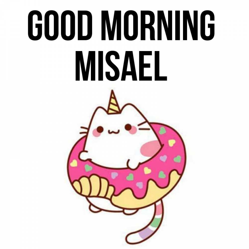Greetings card с именем, Misael Good morning кот в бублике Greetings with text for free download 