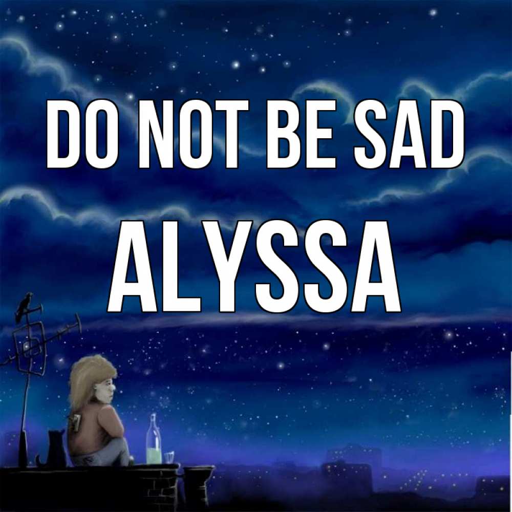 Greetings card с именем, Alyssa Do not be sad город с крыши Greetings with text for free download 