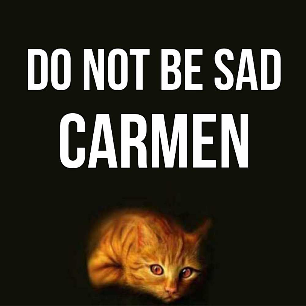 Greetings card с именем, Carmen Do not be sad лежащий кот в темноте Greetings with text for free download 
