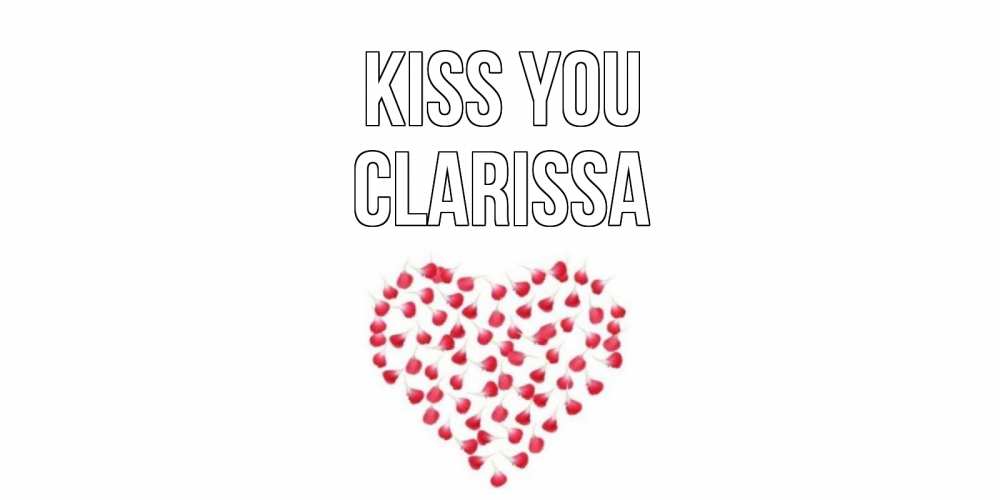 Greetings card с именем, Clarissa Kiss you сердце Greetings with text for free download 