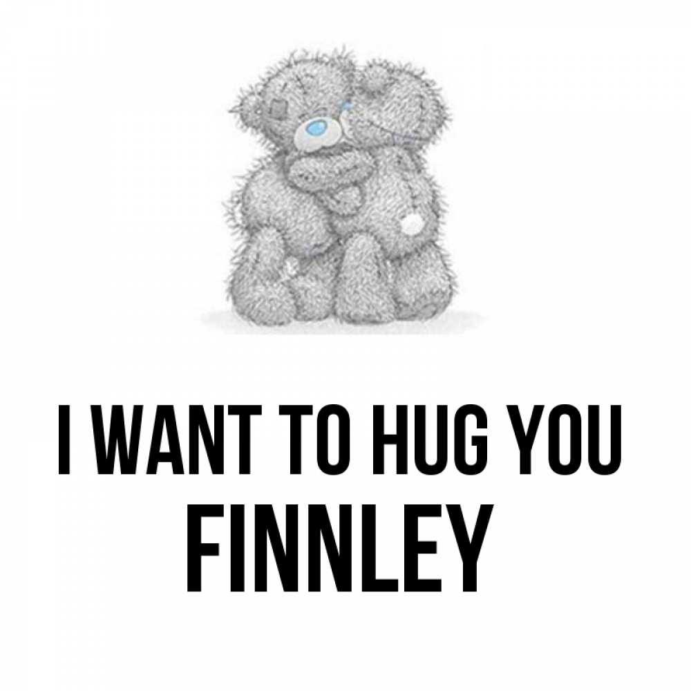 Greetings card с именем, Finnley I want to hug you два теддика Greetings with text for free download 