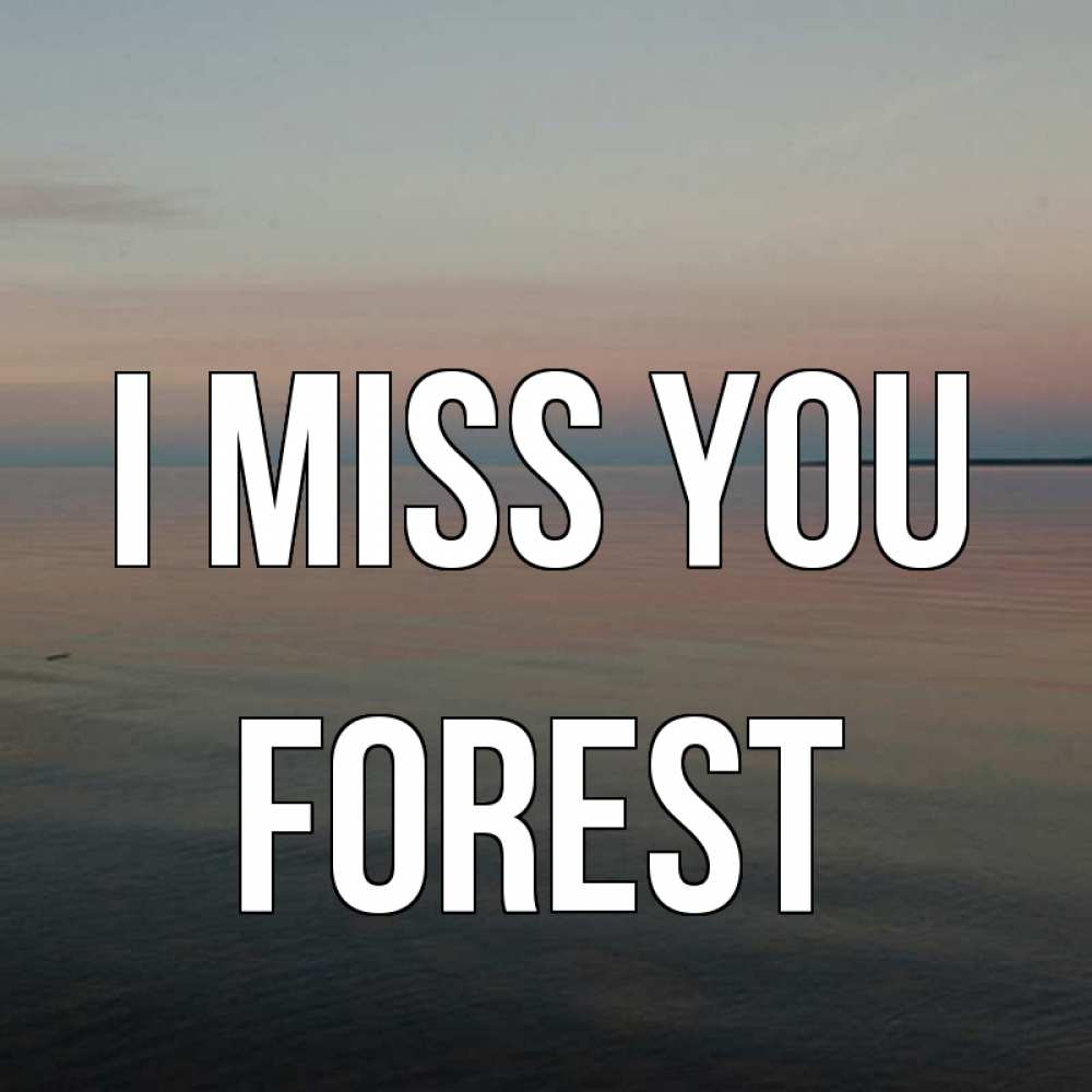 Greetings card с именем, Forest I miss you пусто Greetings with text for free download 