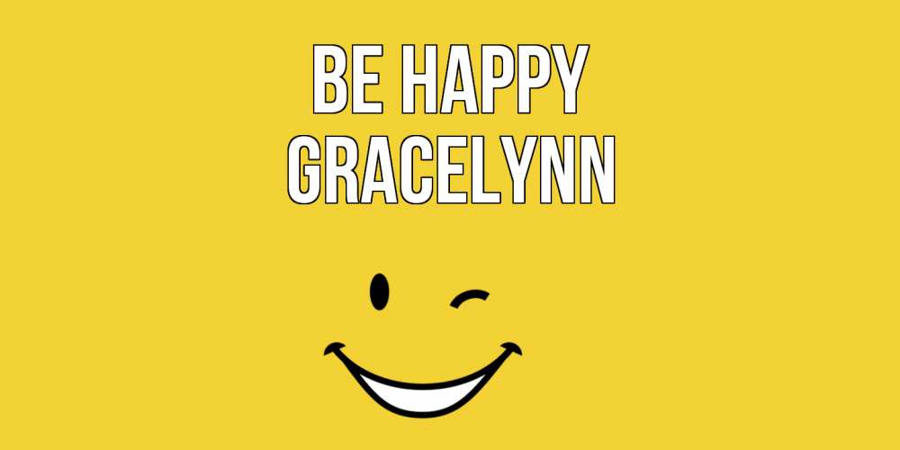 Greetings card с именем, Gracelynn Be happy смайл Greetings with text for free download 