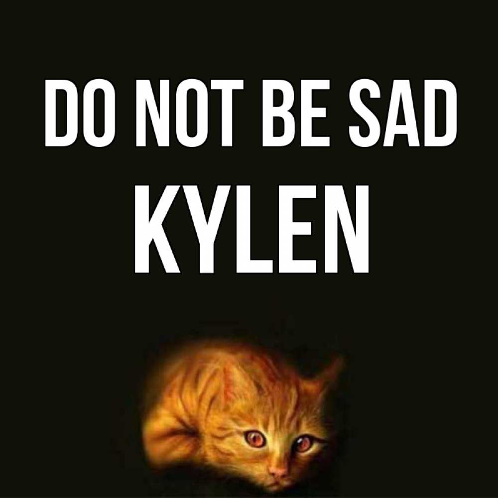 Greetings card с именем, Kylen Do not be sad лежащий кот в темноте Greetings with text for free download 