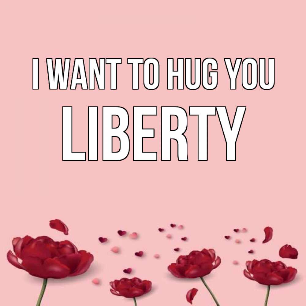 Greetings card с именем, Liberty I want to hug you бесплатно Greetings with text for free download 