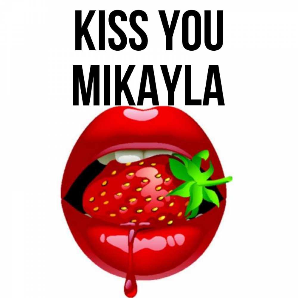 Greetings card с именем, Mikayla Kiss you открытки с поцелуями Greetings with text for free download 
