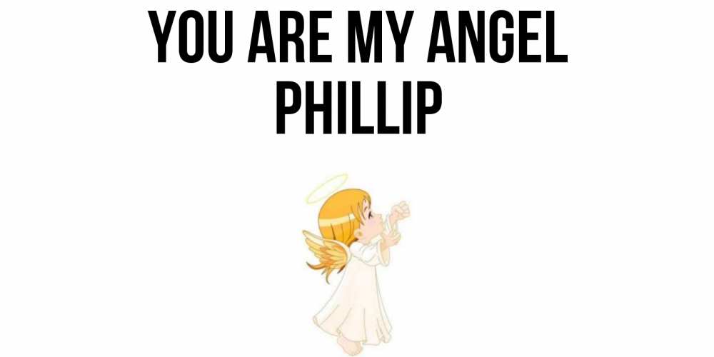 Greetings card с именем, Phillip You are my angel ангел, девочка Greetings with text for free download 