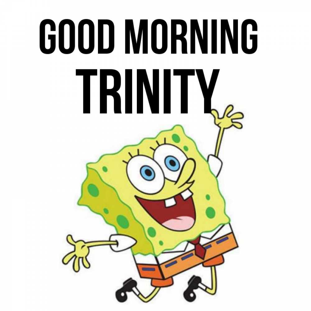Greetings card с именем, Trinity Good morning улыбающийся спанч Боб Greetings with text for free download 