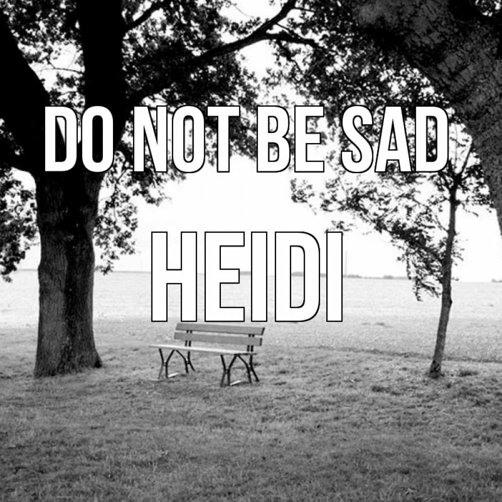 Greetings card с именем, Heidi Do not be sad мощное дерево Greetings with text for free download 