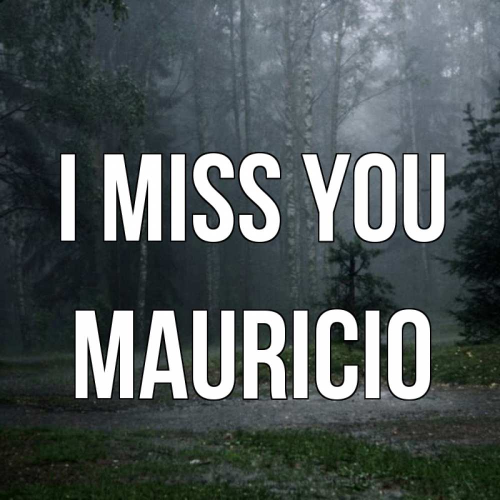 Greetings card с именем, Mauricio I miss you одна и плохо мне Greetings with text for free download 