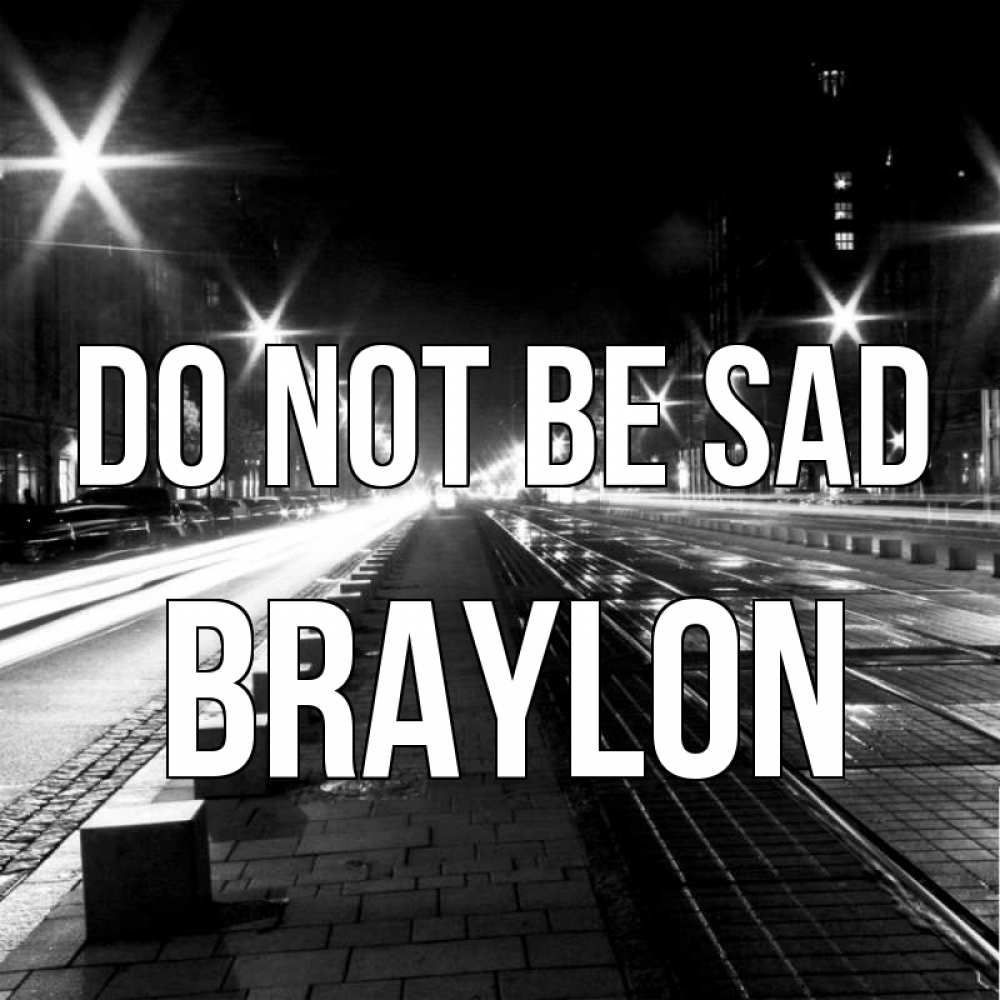 Greetings card с именем, Braylon Do not be sad ночной проспект Greetings with text for free download 