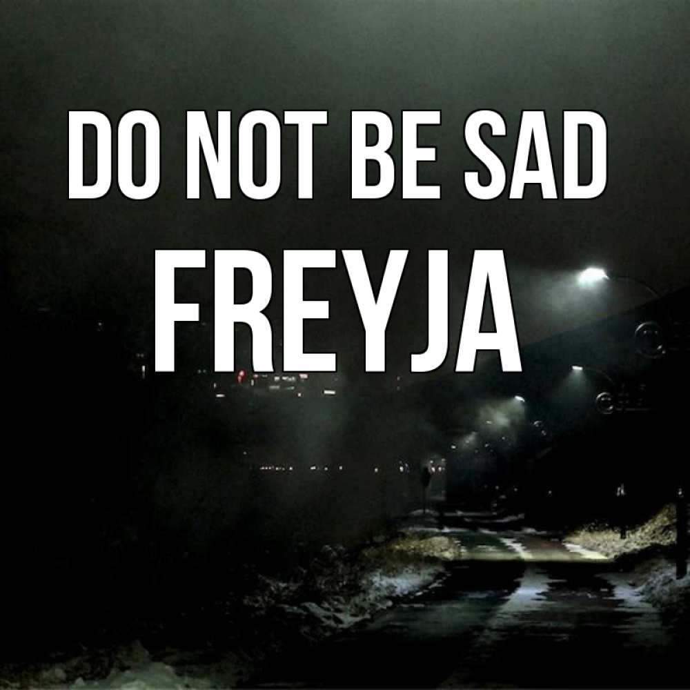 Greetings card с именем, Freyja Do not be sad фонари Greetings with text for free download 