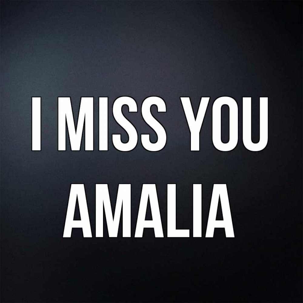 Greetings card с именем, Amalia I miss you с подписью Greetings with text for free download 