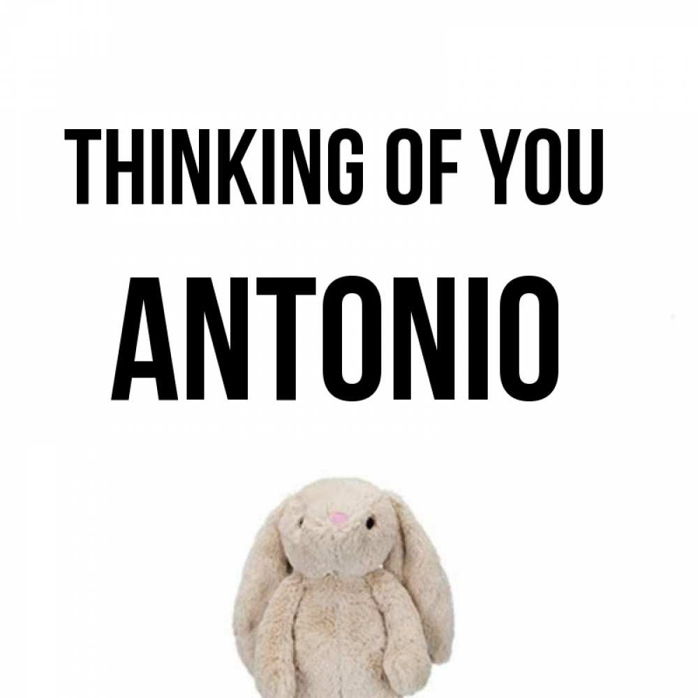 Greetings card с именем, Antonio Thinking of you открытки с текстами и подписями Greetings with text for free download 