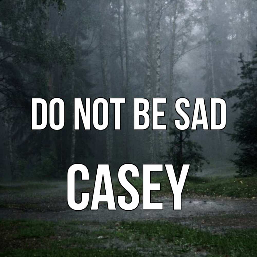 Greetings card с именем, Casey Do not be sad осень Greetings with text for free download 