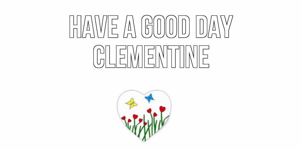 Greetings card с именем, Clementine Have a good day позитив Greetings with text for free download 