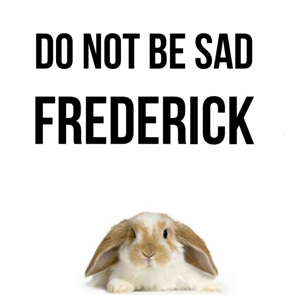 Greetings card с именем, Frederick Do not be sad коричнево белый заяц с большими ушками Greetings with text for free download 