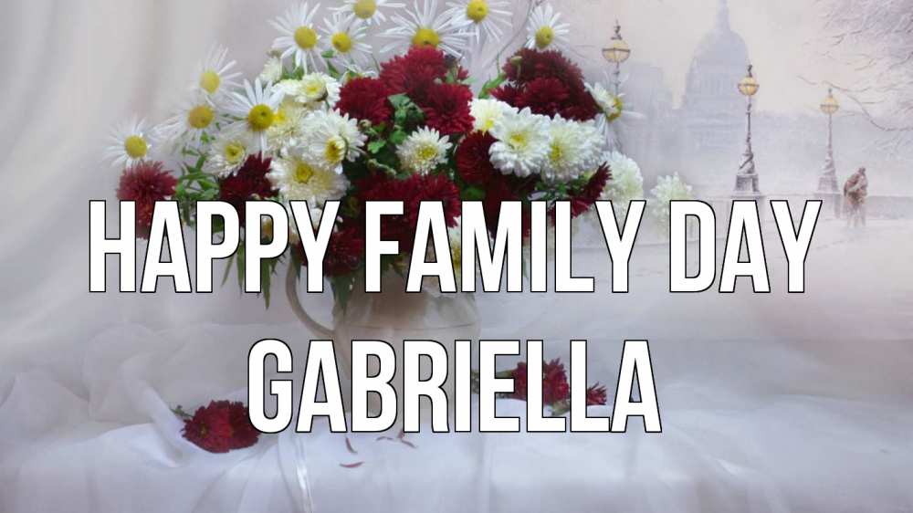 Greetings card с именем, Gabriella happy family day с днем семьи Greetings with text for free download 